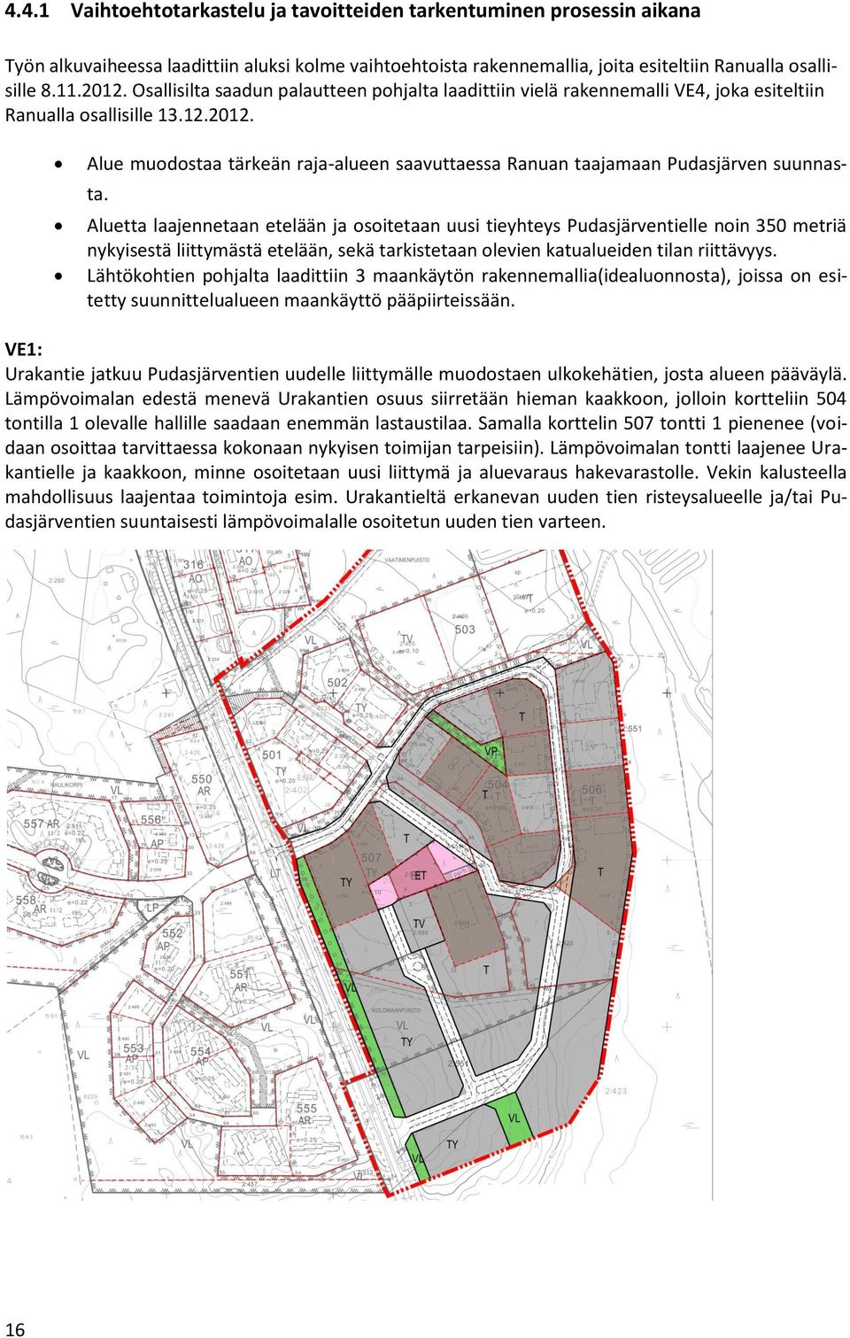 Alue muodostaa tärkeän raja-alueen saavuttaessa Ranuan taajamaan Pudasjärven suunnasta.