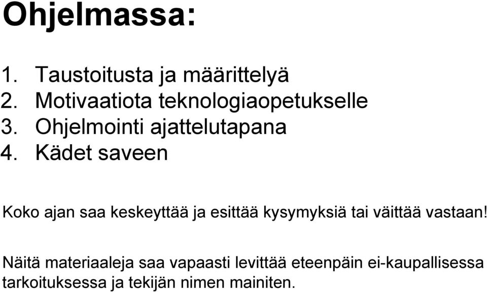 ajattelutapana Kädet saveen Koko ajan saa keskeyttää ja esittää kysymyksiä