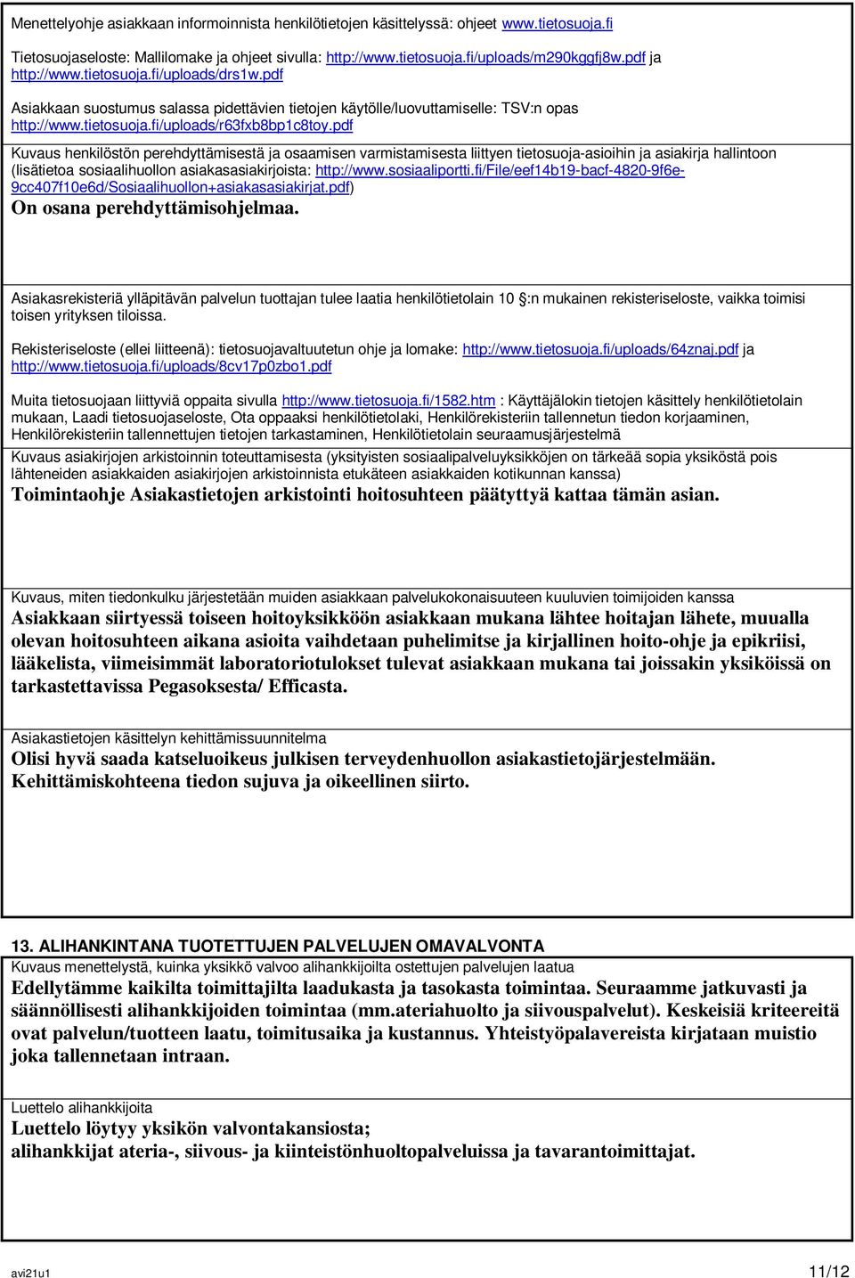 pdf Kuvaus henkilöstön perehdyttämisestä ja osaamisen varmistamisesta liittyen tietosuoja-asioihin ja asiakirja hallintoon (lisätietoa sosiaalihuollon asiakasasiakirjoista: http://www.sosiaaliportti.