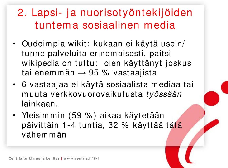 enemmän 95 % vastaajista 6 vastaajaa ei käytä sosiaalista mediaa tai muuta verkkovuorovaikutusta