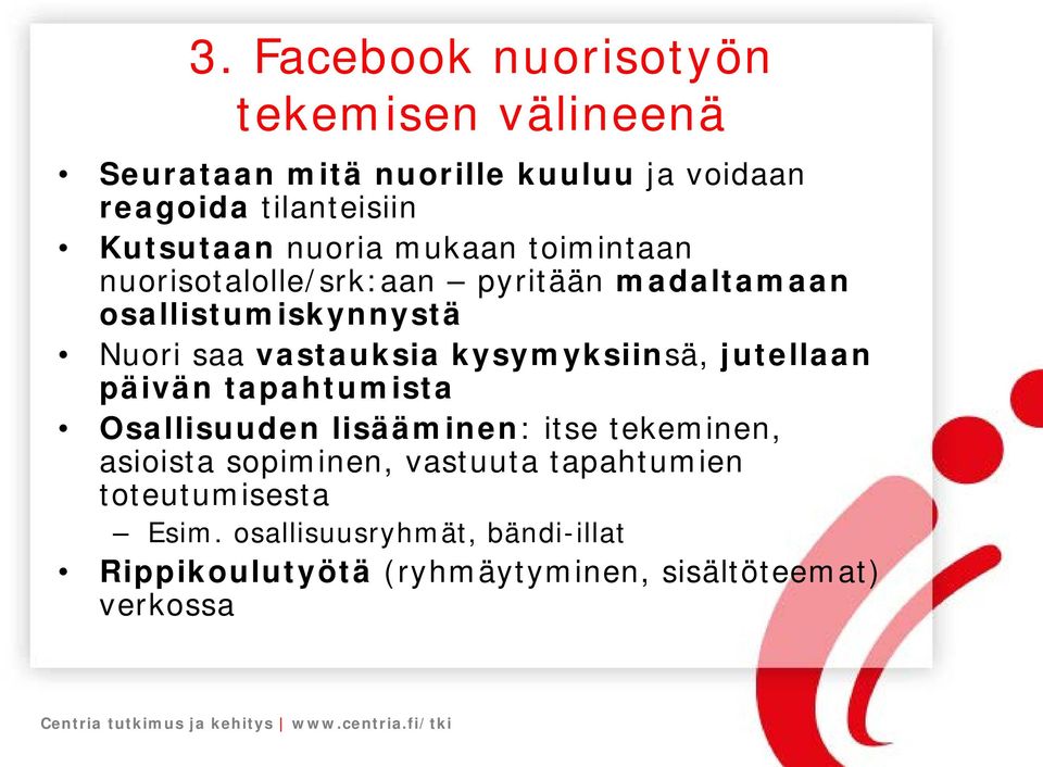 vastauksia kysymyksiinsä, jutellaan päivän tapahtumista Osallisuuden lisääminen: itse tekeminen, asioista