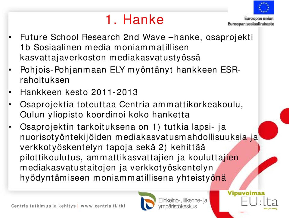 koordinoi koko hanketta Osaprojektin tarkoituksena on 1) tutkia lapsi- ja nuorisotyöntekijöiden mediakasvatusmahdollisuuksia ja verkkotyöskentelyn