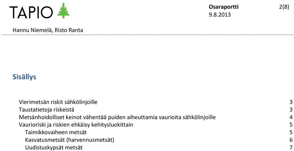 sähkölinjoille 4 Vaurioriski ja riskien ehkäisy kehitysluokittain 5