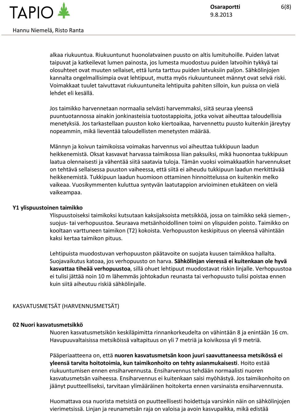 Sähkölinjojen kannalta ongelmallisimpia ovat lehtipuut, mutta myös riukuuntuneet männyt ovat selvä riski.