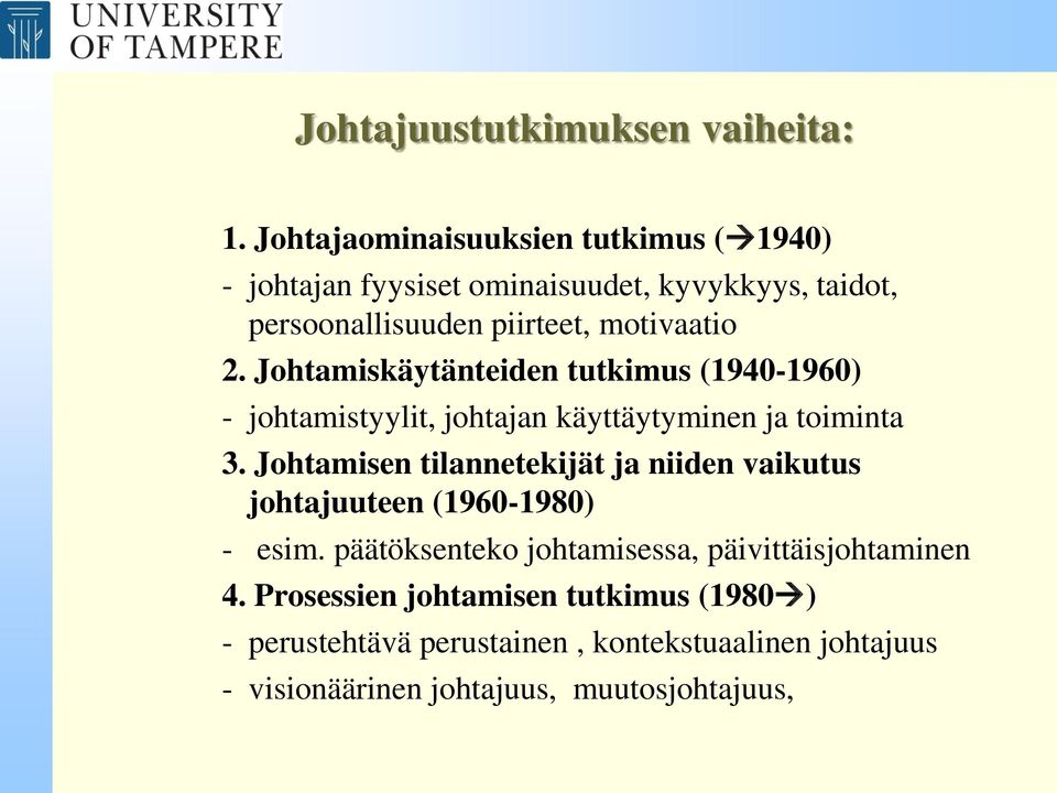 Johtamiskäytänteiden tutkimus (1940-1960) - johtamistyylit, johtajan käyttäytyminen ja toiminta 3.