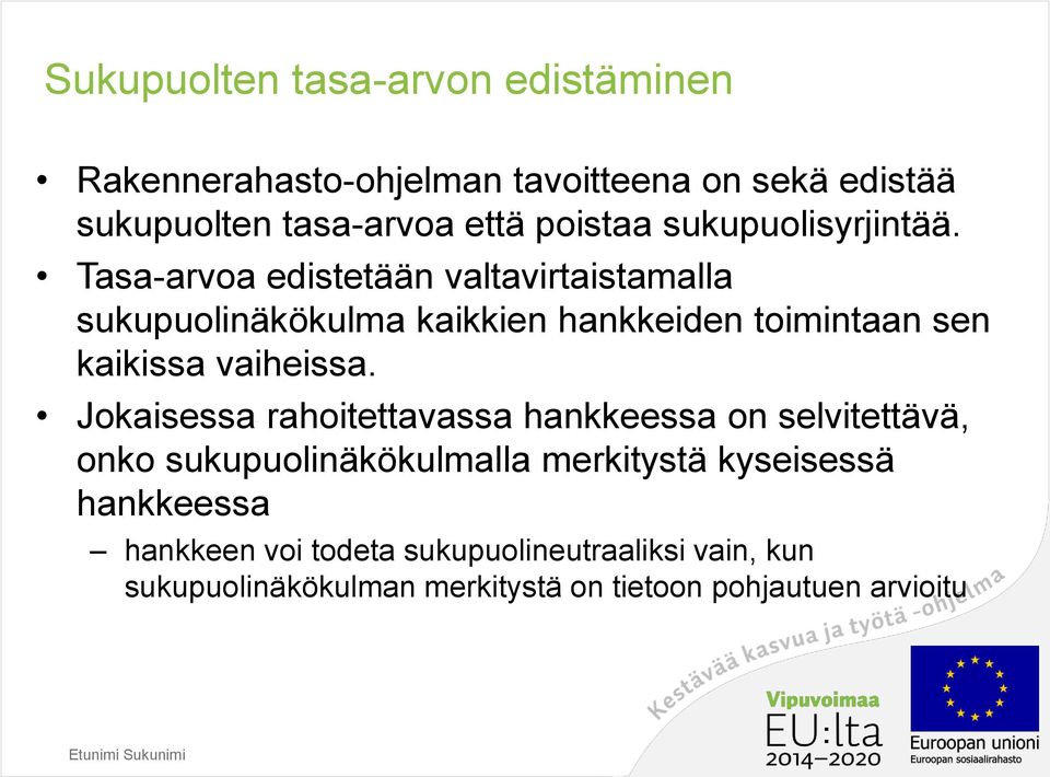Tasa-arvoa edistetään valtavirtaistamalla sukupuolinäkökulma kaikkien hankkeiden toimintaan sen kaikissa vaiheissa.