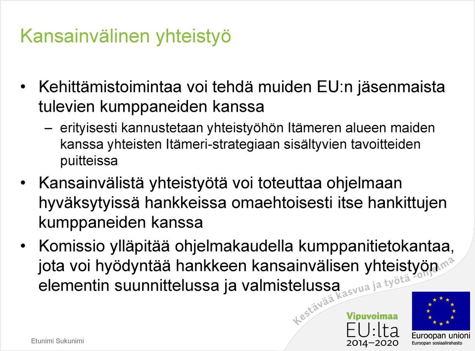 Kansainvälistä yhteistyötä voi toteuttaa ohjelmaan hyväksytyissä hankkeissa omaehtoisesti itse hankittujen kumppaneiden kanssa