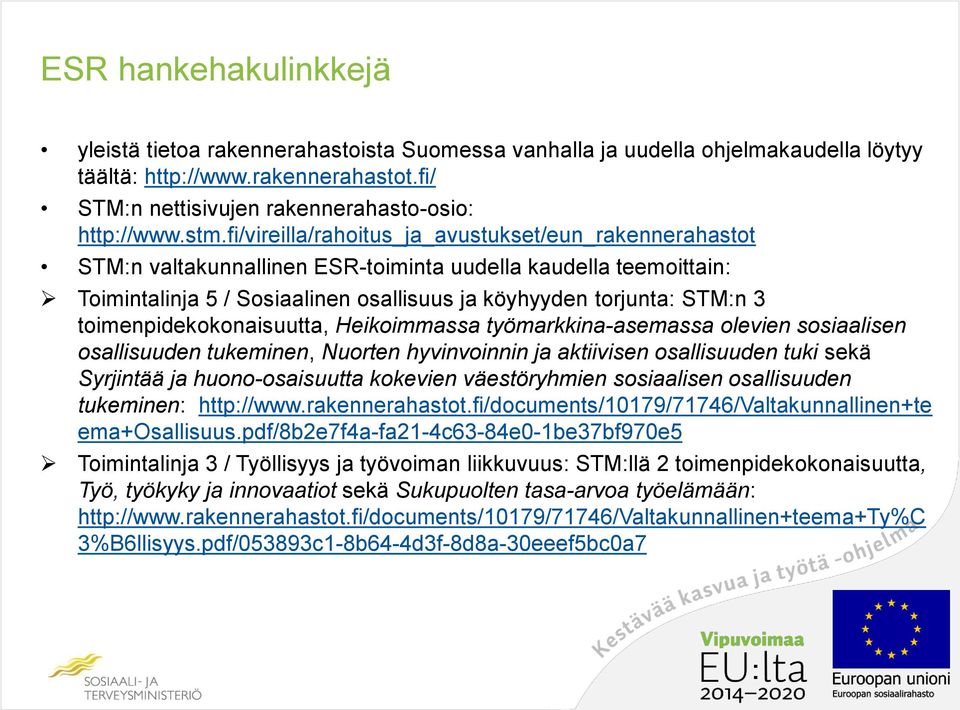 toimenpidekokonaisuutta, Heikoimmassa työmarkkina-asemassa olevien sosiaalisen osallisuuden tukeminen, Nuorten hyvinvoinnin ja aktiivisen osallisuuden tuki sekä Syrjintää ja huono-osaisuutta kokevien