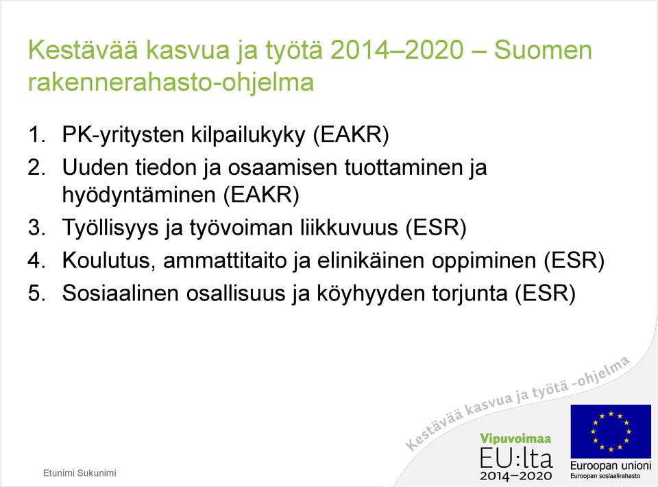 Uuden tiedon ja osaamisen tuottaminen ja hyödyntäminen (EAKR) 3.