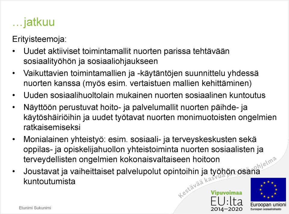 vertaistuen mallien kehittäminen) Uuden sosiaalihuoltolain mukainen nuorten sosiaalinen kuntoutus Näyttöön perustuvat hoito- ja palvelumallit nuorten päihde- ja käytöshäiriöihin ja