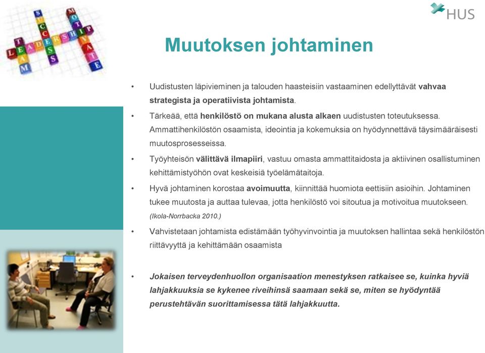 Työyhteisön välittävä ilmapiiri, vastuu omasta ammattitaidosta ja aktiivinen osallistuminen kehittämistyöhön ovat keskeisiä työelämätaitoja.