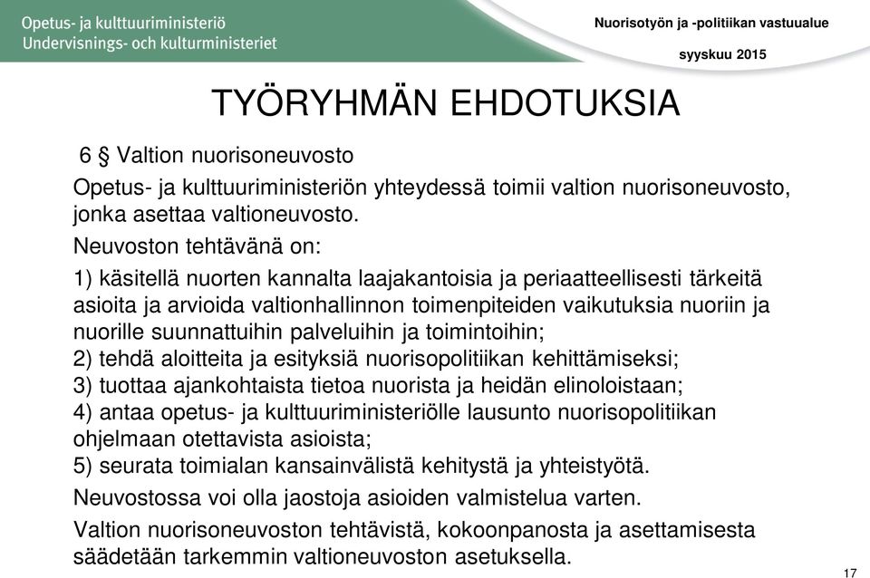 palveluihin ja toimintoihin; 2) tehdä aloitteita ja esityksiä nuorisopolitiikan kehittämiseksi; 3) tuottaa ajankohtaista tietoa nuorista ja heidän elinoloistaan; 4) antaa opetus- ja