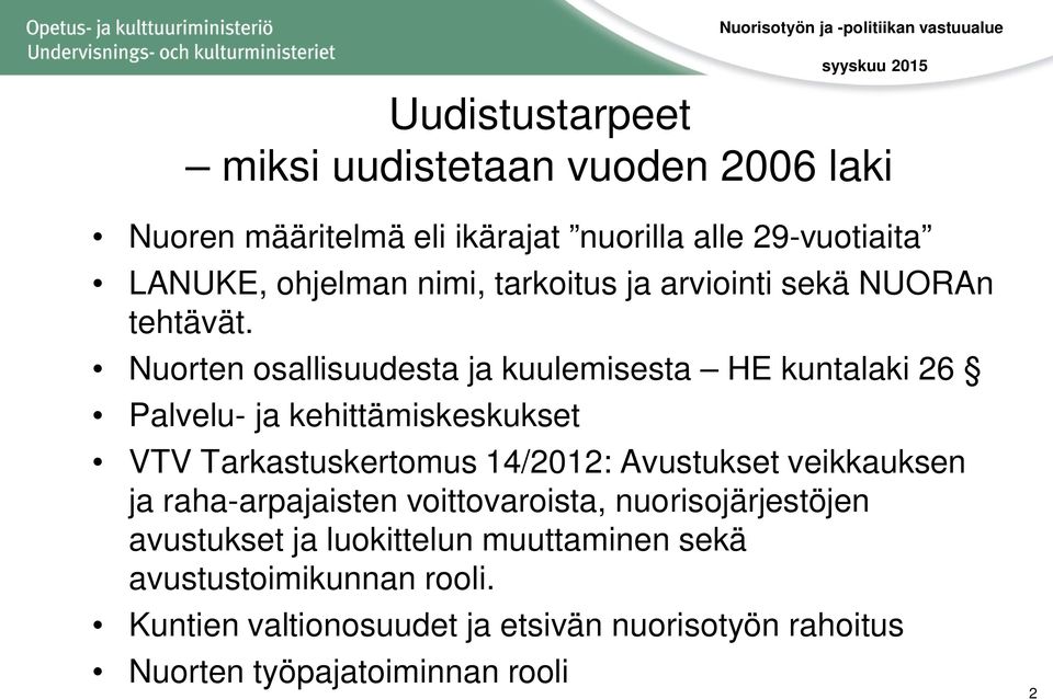 Nuorten osallisuudesta ja kuulemisesta HE kuntalaki 26 Palvelu- ja kehittämiskeskukset VTV Tarkastuskertomus 14/2012: Avustukset