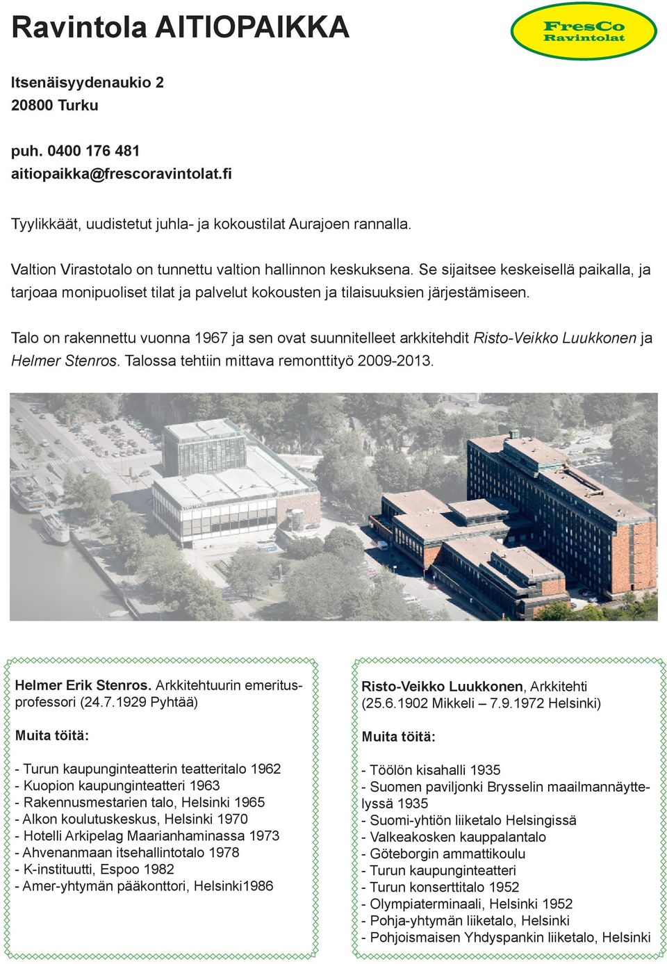 Talo on rakennettu vuonna 1967 ja sen ovat suunnitelleet arkkitehdit Risto-Veikko Luukkonen ja Helmer Stenros. Talossa tehtiin mittava remonttityö 2009-2013. Helmer Erik Stenros.