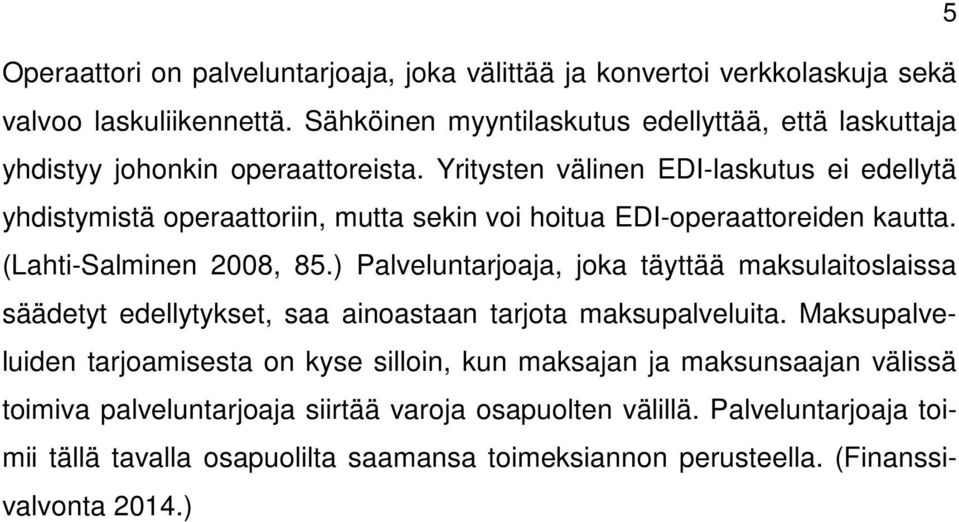 Yritysten välinen EDI-laskutus ei edellytä yhdistymistä operaattoriin, mutta sekin voi hoitua EDI-operaattoreiden kautta. (Lahti-Salminen 2008, 85.