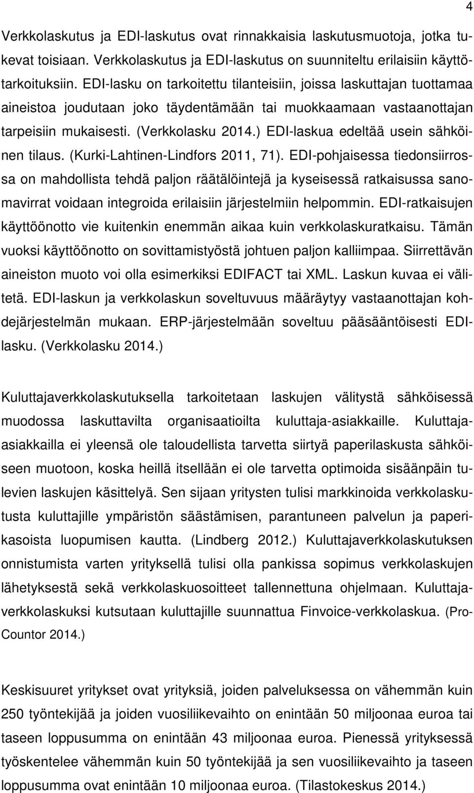 ) EDI-laskua edeltää usein sähköinen tilaus. (Kurki-Lahtinen-Lindfors 2011, 71).