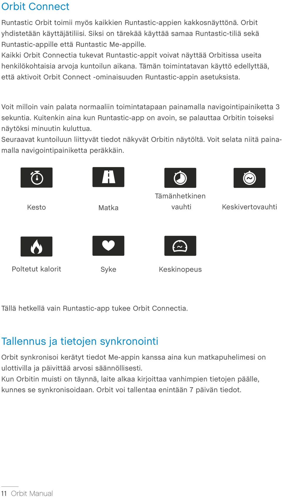 Kaikki Orbit Connectia tukevat Runtastic-appit voivat näyttää Orbitissa useita henkilökohtaisia arvoja kuntoilun aikana.