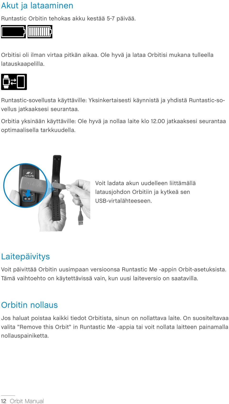 00 jatkaaksesi seurantaa optimaalisella tarkkuudella. Voit ladata akun uudelleen liittämällä latausjohdon Orbitiin ja kytkeä sen USB-virtalähteeseen.