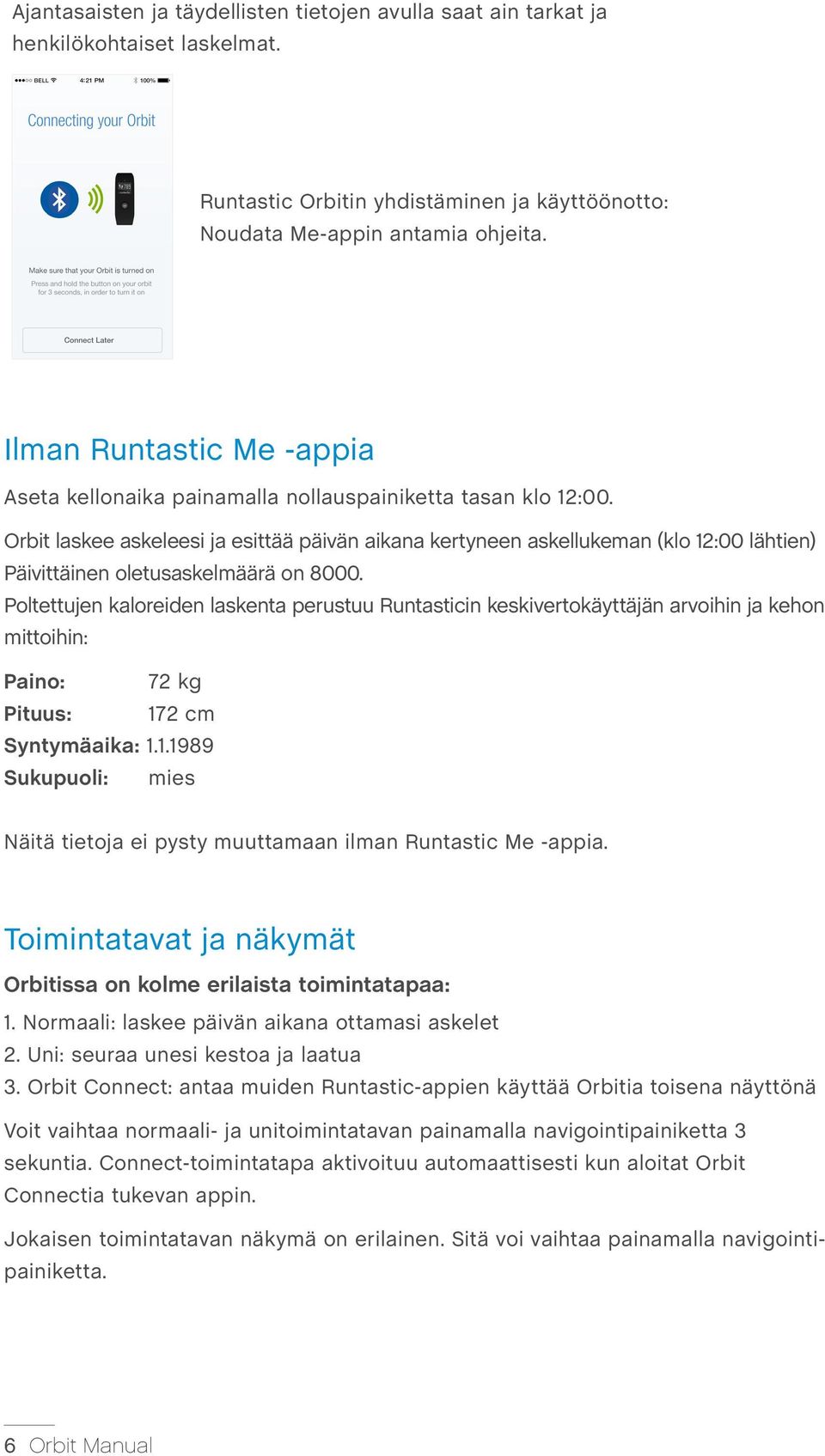 Orbit laskee askeleesi ja esittää päivän aikana kertyneen askellukeman (klo 12:00 lähtien) Päivittäinen oletusaskelmäärä on 8000.