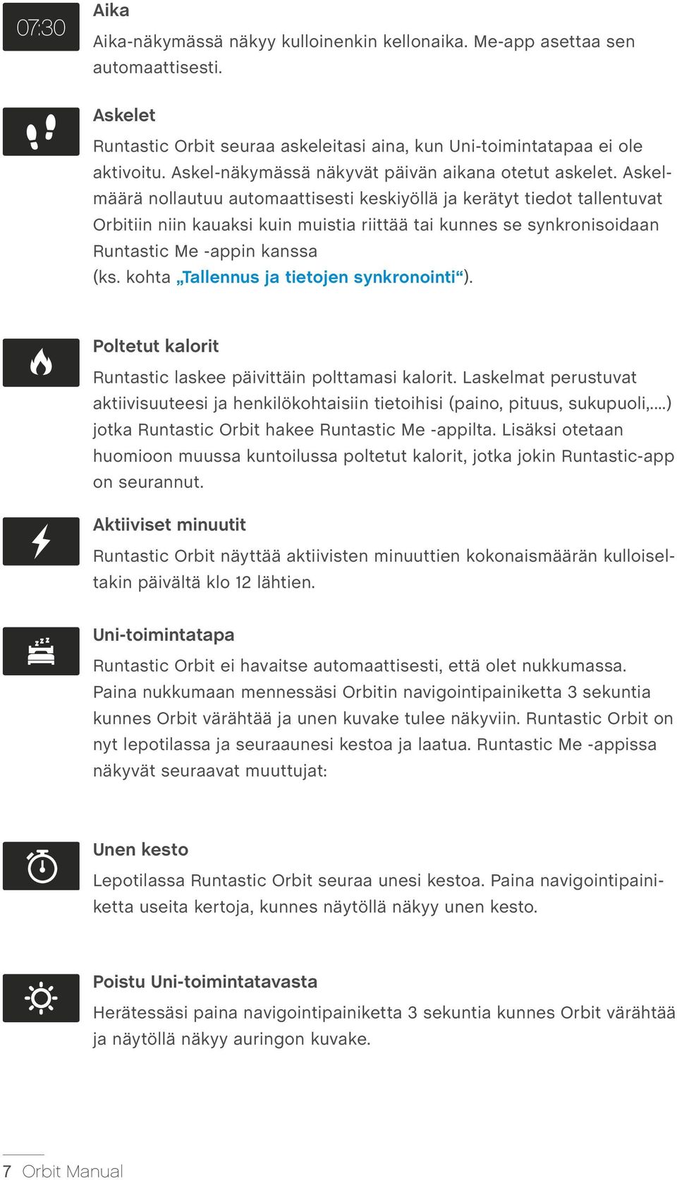 Askelmäärä nollautuu automaattisesti keskiyöllä ja kerätyt tiedot tallentuvat Orbitiin niin kauaksi kuin muistia riittää tai kunnes se synkronisoidaan Runtastic Me -appin kanssa (ks.