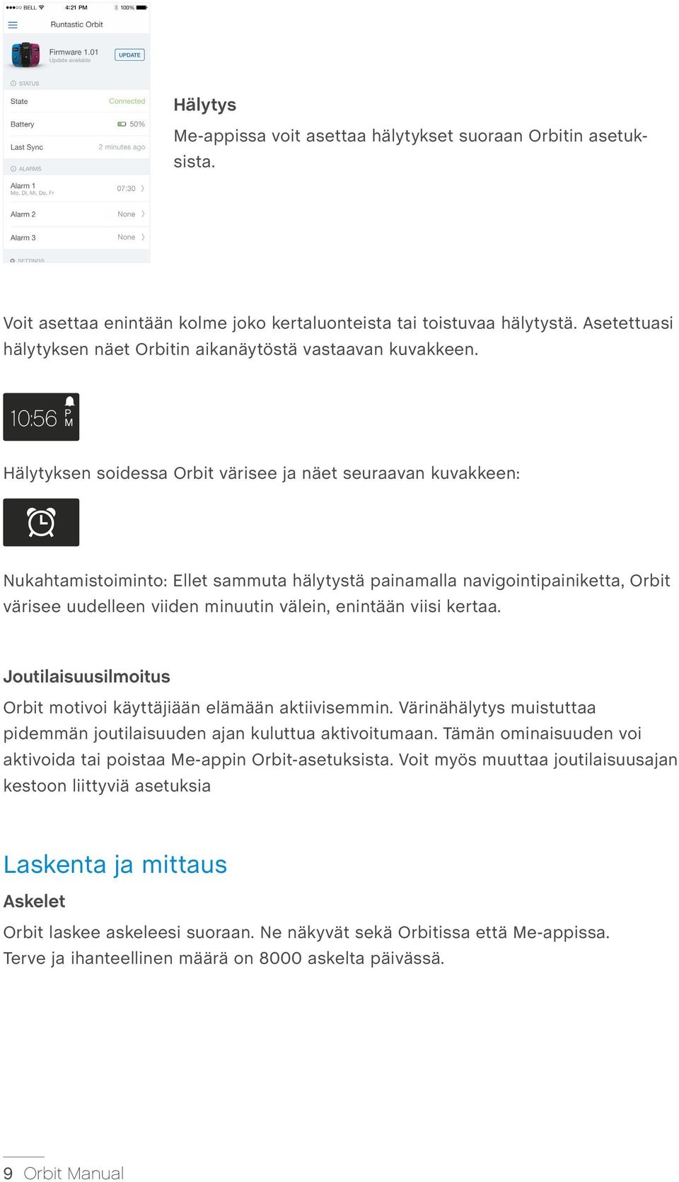 10:56 P M Hälytyksen soidessa Orbit värisee ja näet seuraavan kuvakkeen: Nukahtamistoiminto: Ellet sammuta hälytystä painamalla navigointipainiketta, Orbit värisee uudelleen viiden minuutin välein,