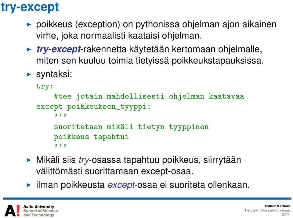 syntaksi: try: #tee jotain mahdollisesti ohjelman kaatavaa except poikkeuksen_tyyppi: ''' suoritetaan mikäli tietyn tyyppinen