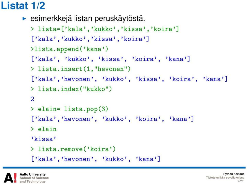 append('kana') ['kala', 'kukko', 'kissa', 'koira', 'kana'] > lista.