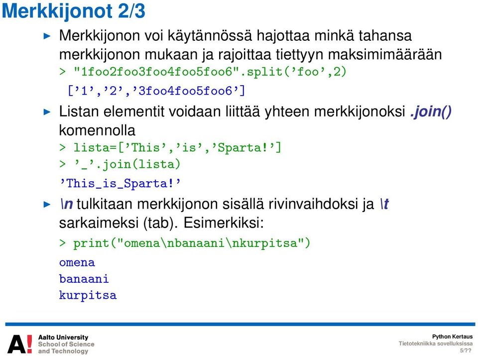 split('foo',2) ['1','2','3foo4foo5foo6'] Listan elementit voidaan liittää yhteen merkkijonoksi.