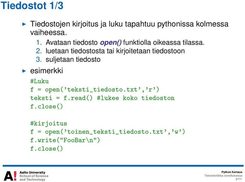 suljetaan tiedosto esimerkki #Luku f = open('teksti_tiedosto.txt','r') teksti = f.