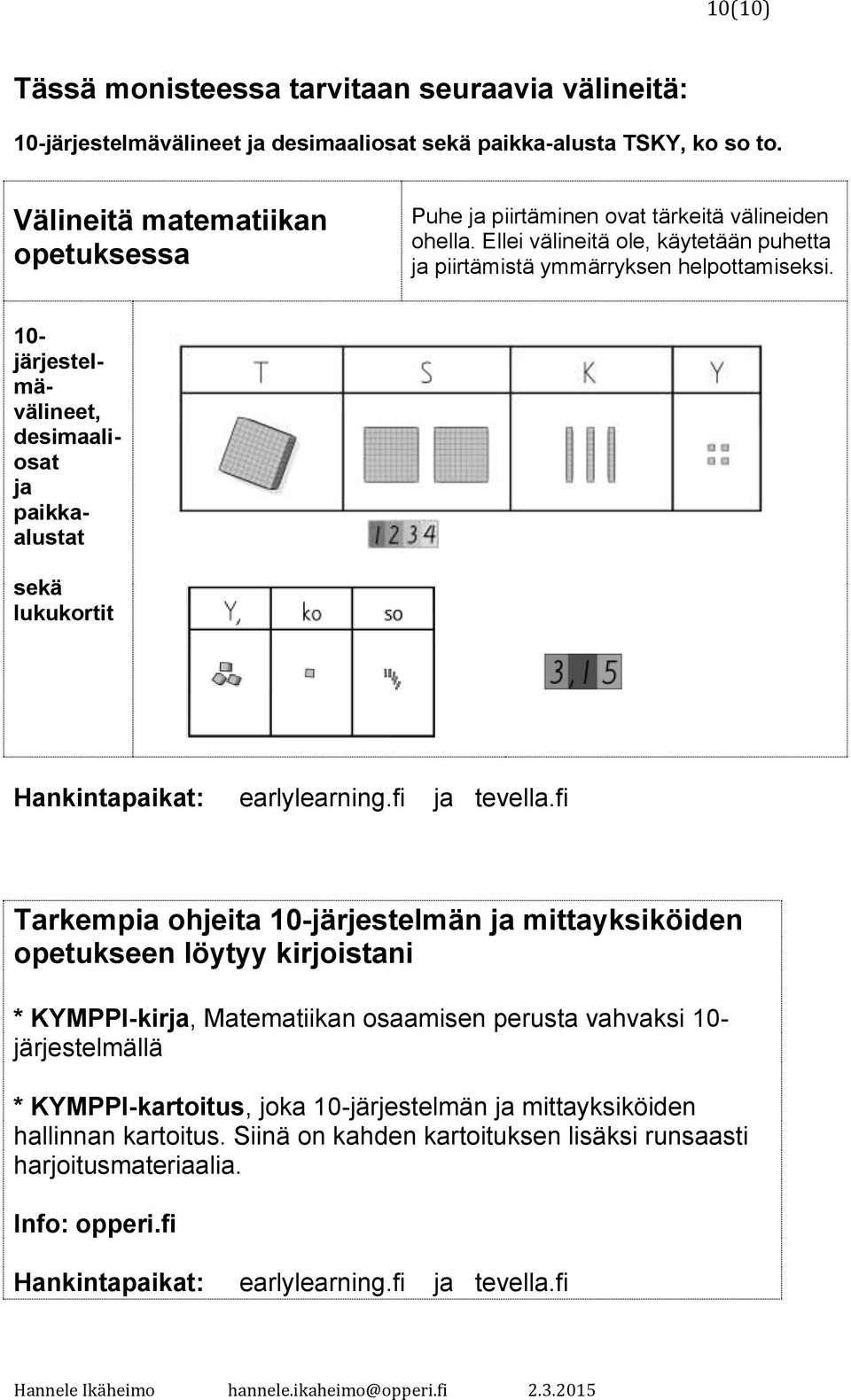 10- järjestelmävälineet, desimaaliosat ja paikkaalustat sekä lukukortit Hankintapaikat: earlylearning.fi ja tevella.