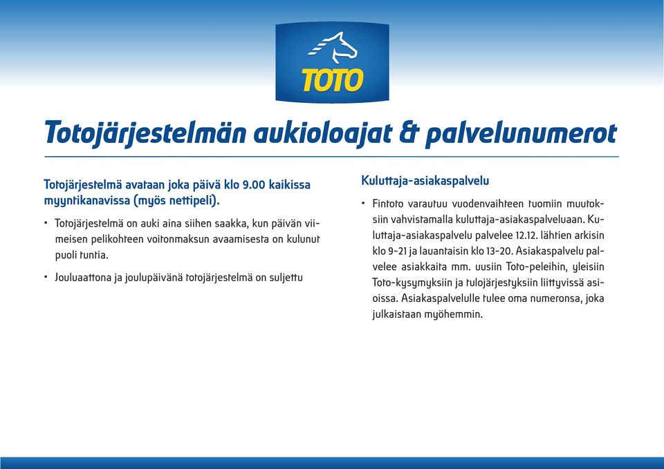 Jouluaattona ja joulupäivänä totojärjestelmä on suljettu Kuluttaja-asiakaspalvelu Fintoto varautuu vuodenvaihteen tuomiin muutoksiin vahvistamalla kuluttaja-asiakaspalveluaan.