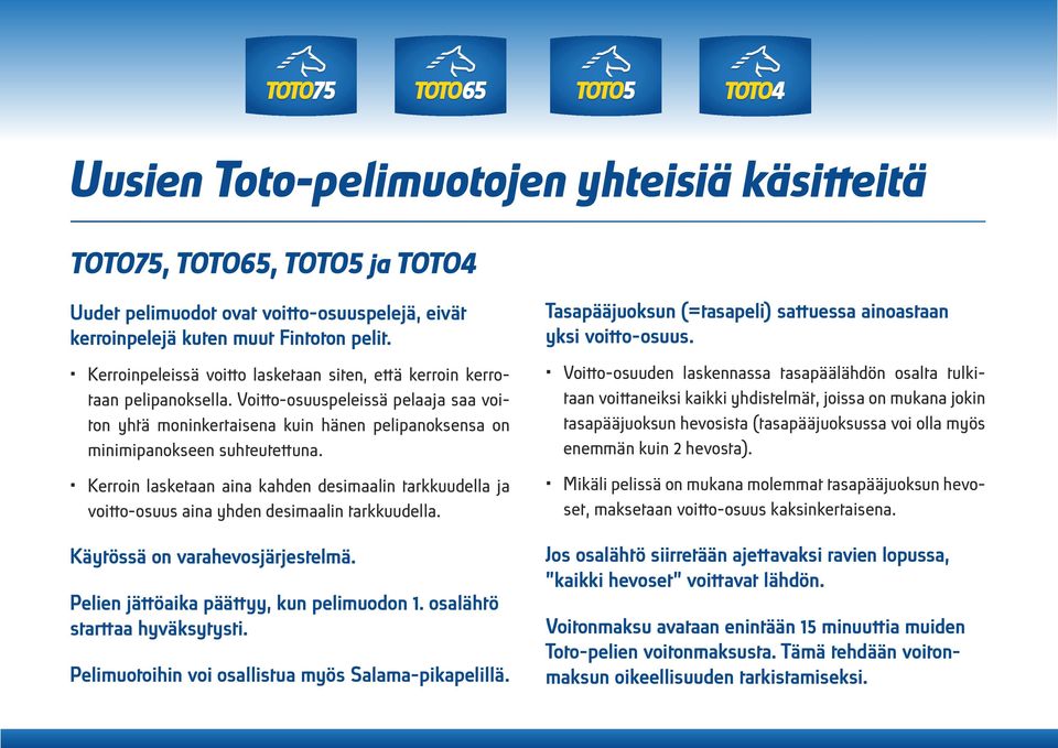Kerroin lasketaan aina kahden desimaalin tarkkuudella ja voitto-osuus aina yhden desimaalin tarkkuudella. Käytössä on varahevosjärjestelmä. Pelien jättöaika päättyy, kun pelimuodon.