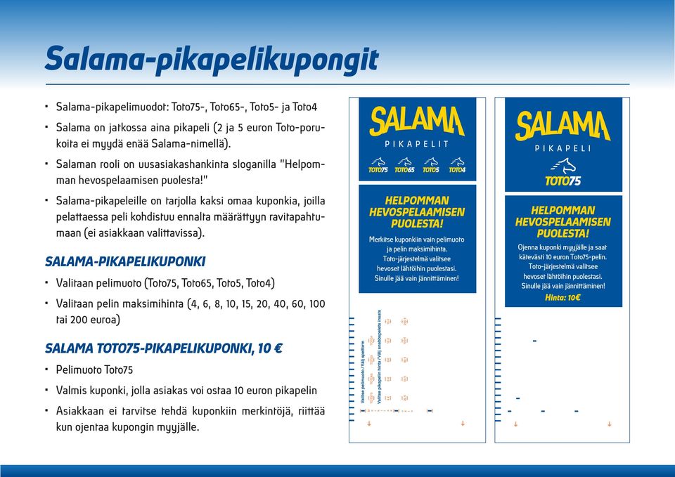 Salama-pikapeleille on tarjolla kaksi omaa kuponkia, joilla pelattaessa peli kohdistuu ennalta määrättyyn ravitapahtumaan (ei asiakkaan valittavissa).