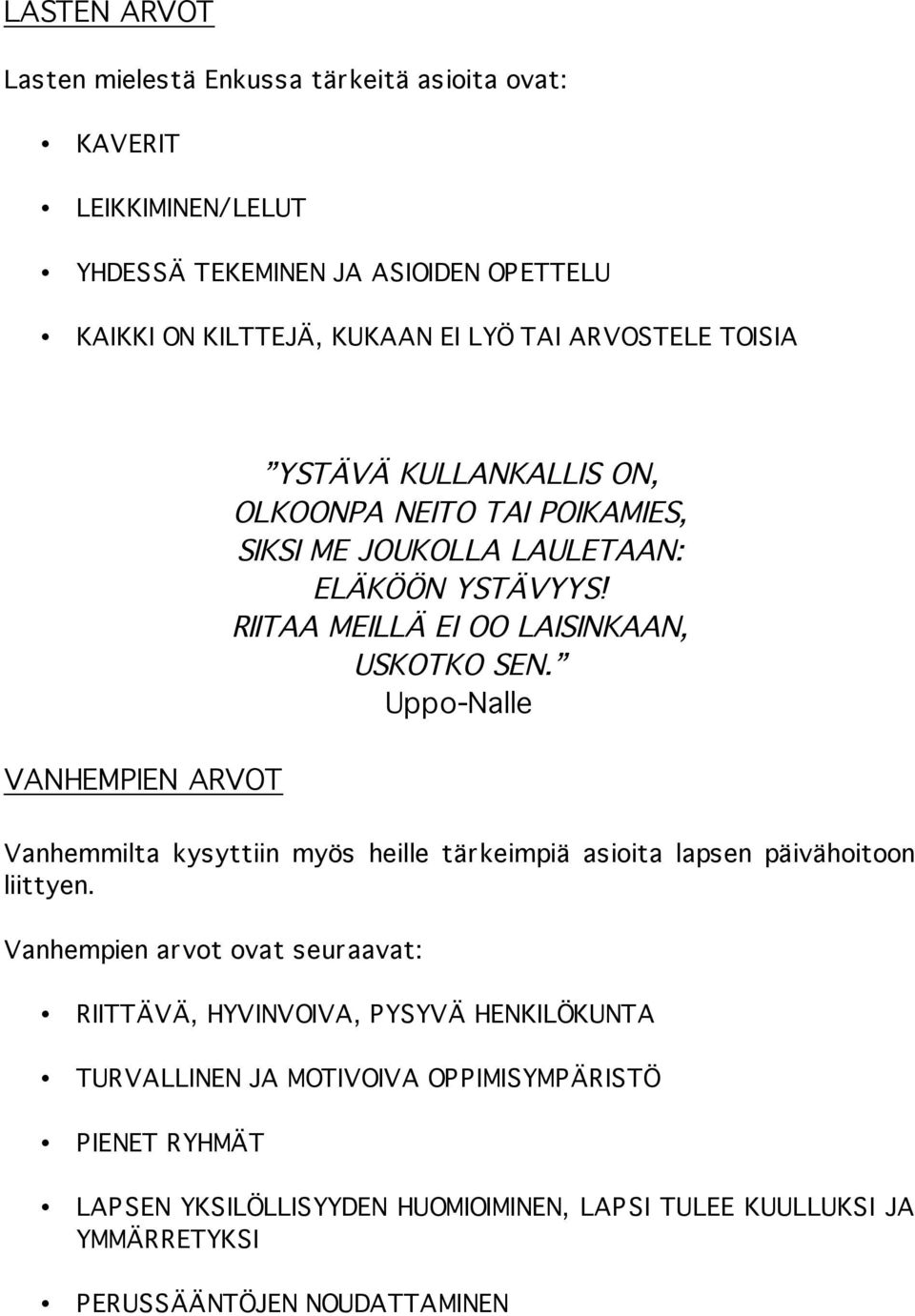 RIITAA MEILLÄ EI OO LAISINKAAN, USKOTKO SEN. Uppo-Nalle Vanhemmilta kysyttiin myös heille tärkeimpiä asioita lapsen päivähoitoon liittyen.