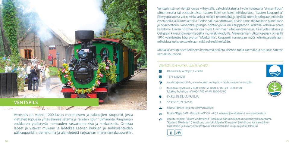 iedonhaluisia odottavat Latvian ainoa digitaalinen planetaario ja observatorio. Vanhankaupungin nähtävyyksiä on kauppatorin keskellä kohoava soiva kellotorni.