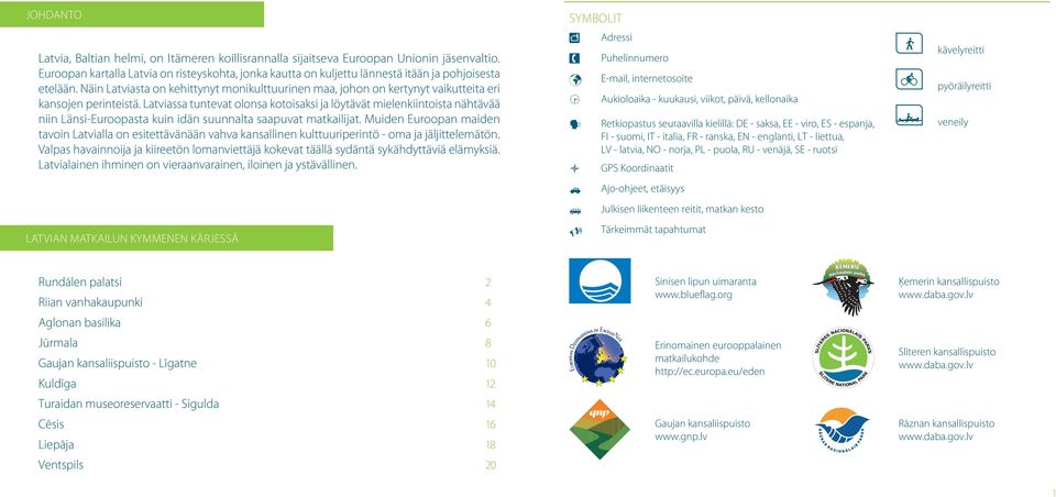 Näin Latviasta on kehittynyt monikulttuurinen maa, johon on kertynyt vaikutteita eri kansojen perinteistä.