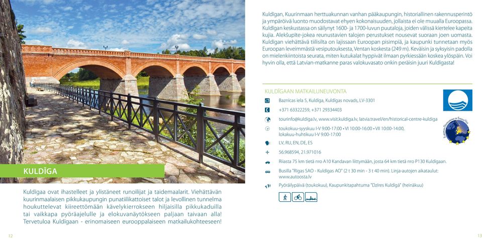 Kuldīgan viehättävä tiilisilta on lajissaan Euroopan pisimpiä, ja kaupunki tunnetaan myös Euroopan leveimmästä vesiputouksesta, Ventan koskesta (249 m).