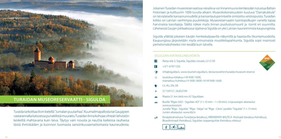 Museoreservaatin luontopolkujen varrella tapaa harvinaisia kasvilajeja. äältä näkee myös linnan puolustusmuurit ja -tornit eri suunnilta.