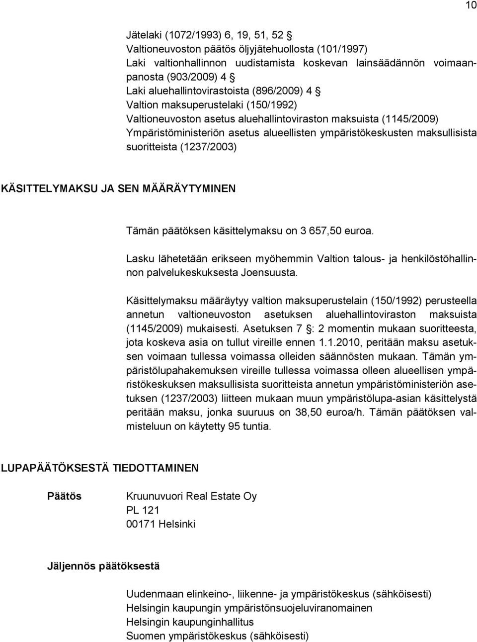 maksullisista suoritteista (1237/2003) KÄSITTELYMAKSU JA SEN MÄÄRÄYTYMINEN Tämän päätöksen käsittelymaksu on 3 657,50 euroa.