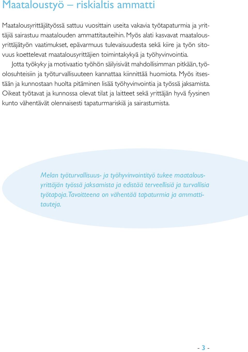 Jotta työkyky ja motivaatio työhön säilyisivät mahdollisimman pitkään, työolosuhteisiin ja työturvallisuuteen kannattaa kiinnittää huomiota.