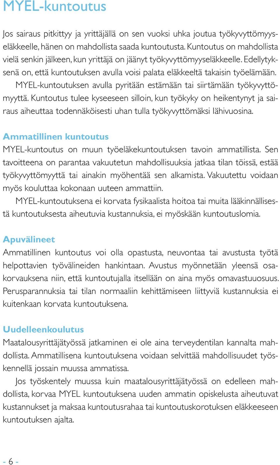 MYEL-kuntoutuksen avulla pyritään estämään tai siirtämään työkyvyttömyyttä.