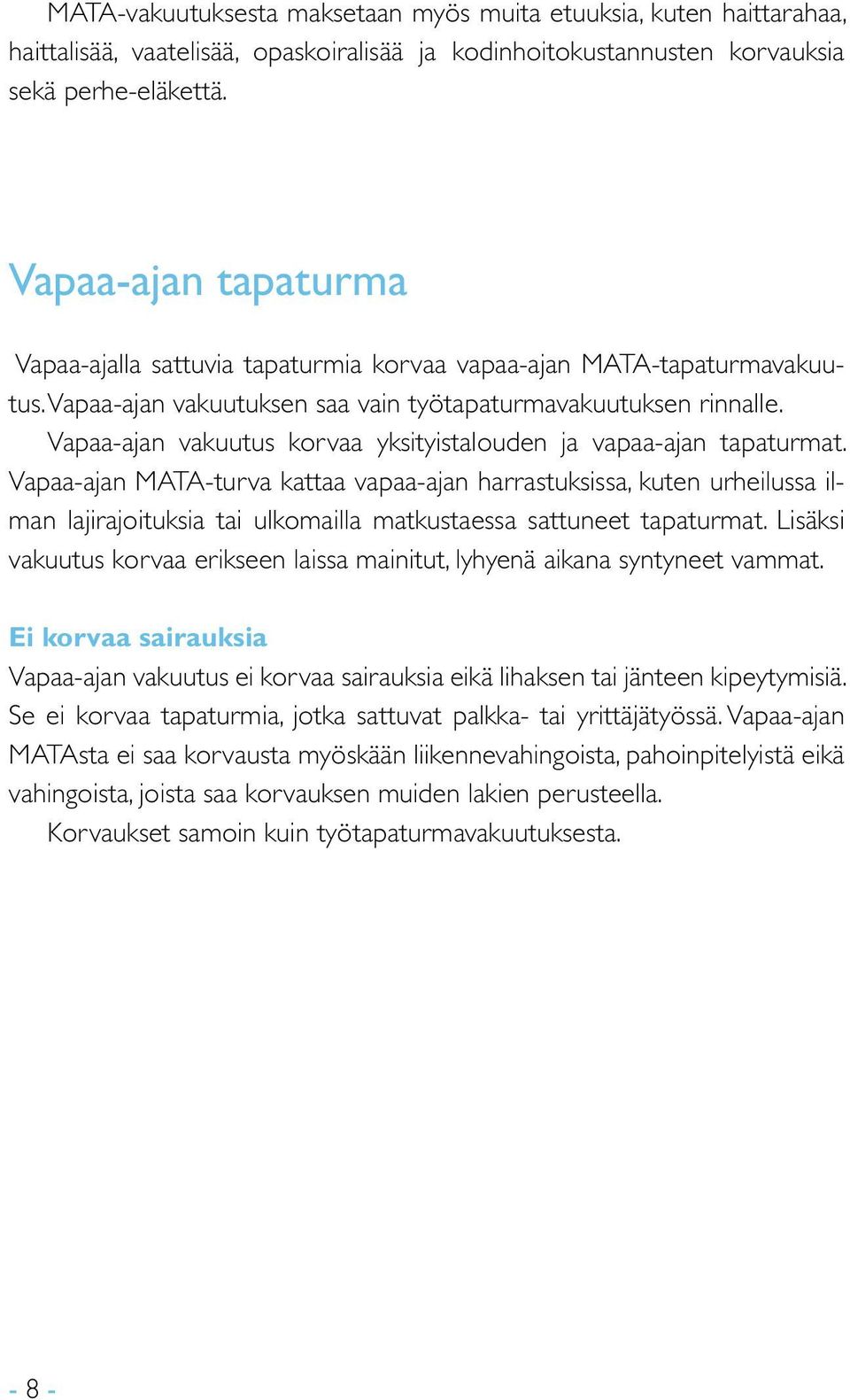 Vapaa-ajan vakuutus korvaa yksityistalouden ja vapaa-ajan tapaturmat.