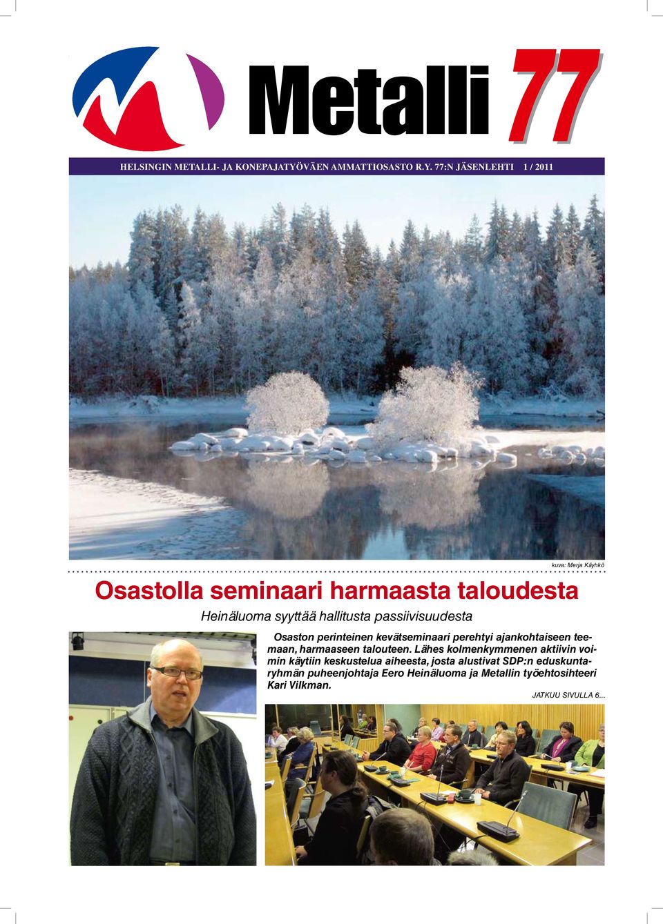 77:N JÄSENLEHTI 1 / 2011 kuva: Merja Käyhkö Osastolla seminaari harmaasta taloudesta Heinäluoma syyttää hallitusta