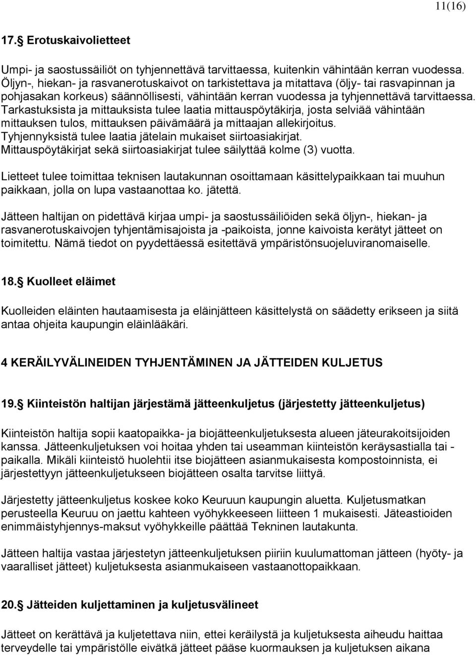 Tarkastuksista ja mittauksista tulee laatia mittauspöytäkirja, josta selviää vähintään mittauksen tulos, mittauksen päivämäärä ja mittaajan allekirjoitus.