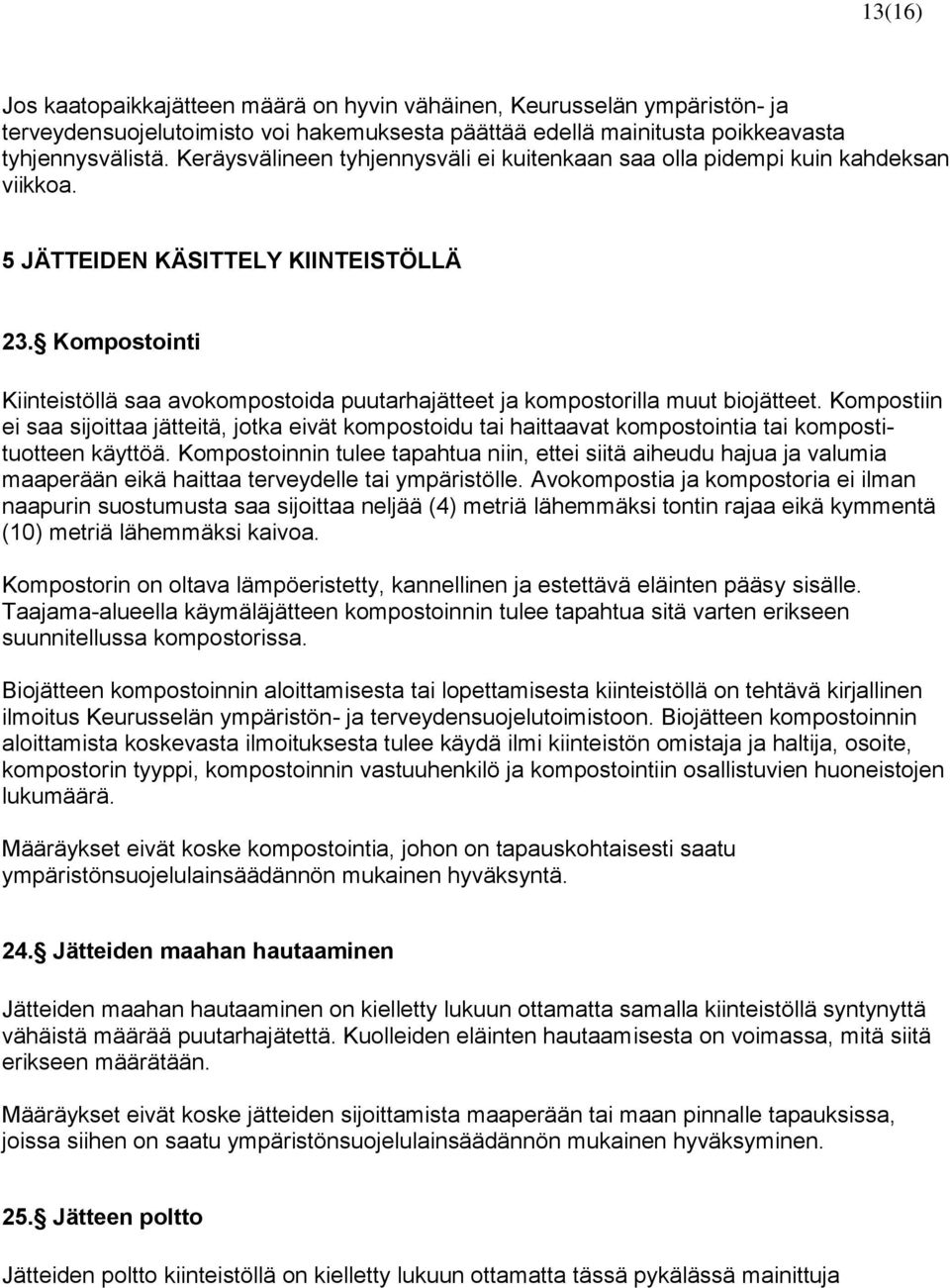 Kompostointi Kiinteistöllä saa avokompostoida puutarhajätteet ja kompostorilla muut biojätteet.