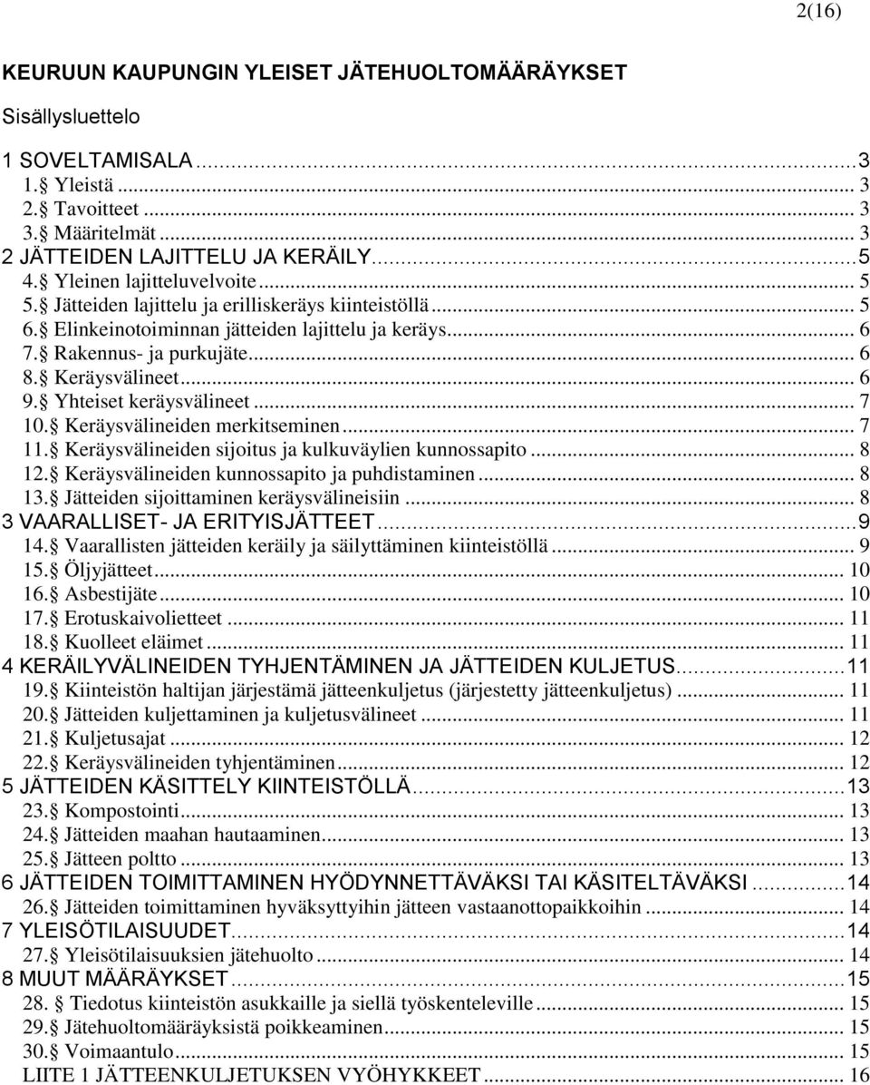 .. 6 9. Yhteiset keräysvälineet... 7 10. Keräysvälineiden merkitseminen... 7 11. Keräysvälineiden sijoitus ja kulkuväylien kunnossapito... 8 12. Keräysvälineiden kunnossapito ja puhdistaminen... 8 13.