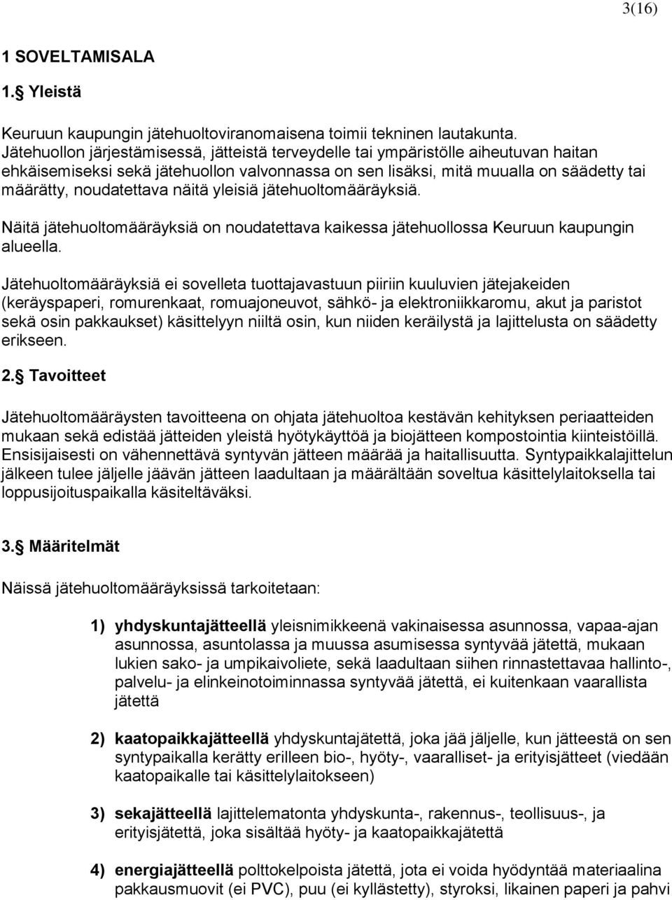 näitä yleisiä jätehuoltomääräyksiä. Näitä jätehuoltomääräyksiä on noudatettava kaikessa jätehuollossa Keuruun kaupungin alueella.