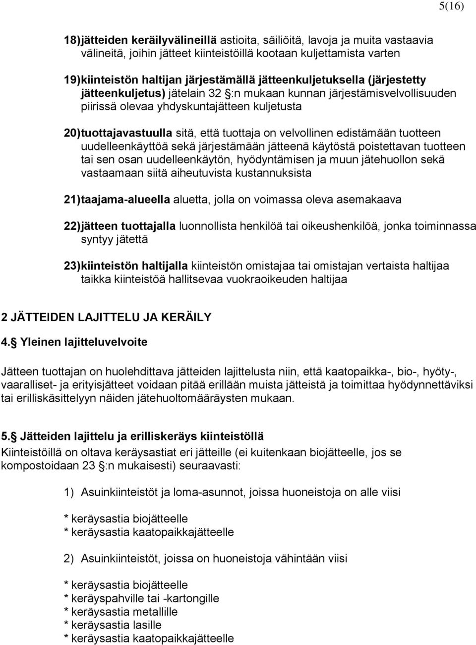 velvollinen edistämään tuotteen uudelleenkäyttöä sekä järjestämään jätteenä käytöstä poistettavan tuotteen tai sen osan uudelleenkäytön, hyödyntämisen ja muun jätehuollon sekä vastaamaan siitä