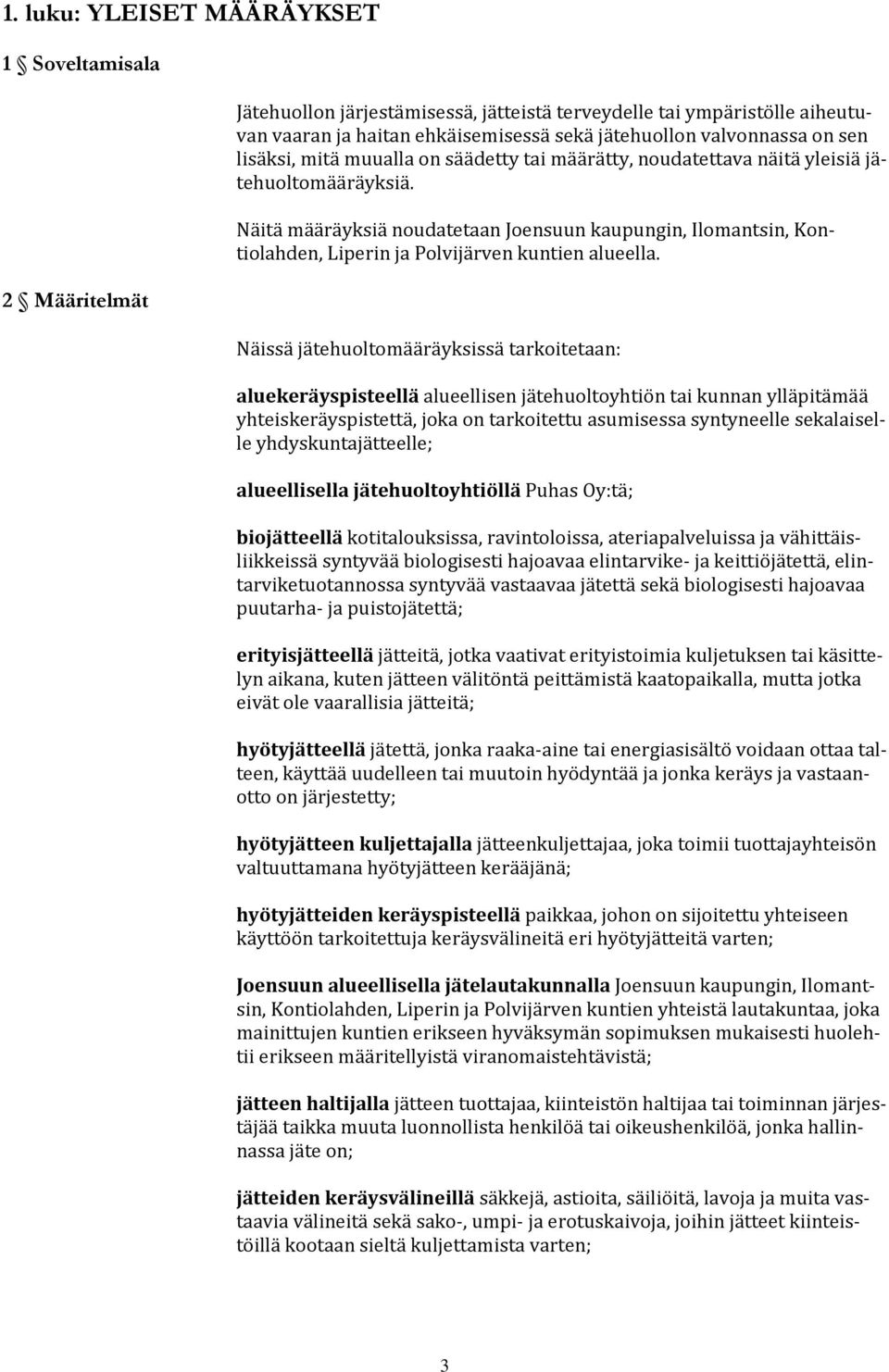 Näitä määräyksiä noudatetaan Joensuun kaupungin, Ilomantsin, Kontiolahden, Liperin ja Polvijärven kuntien alueella.
