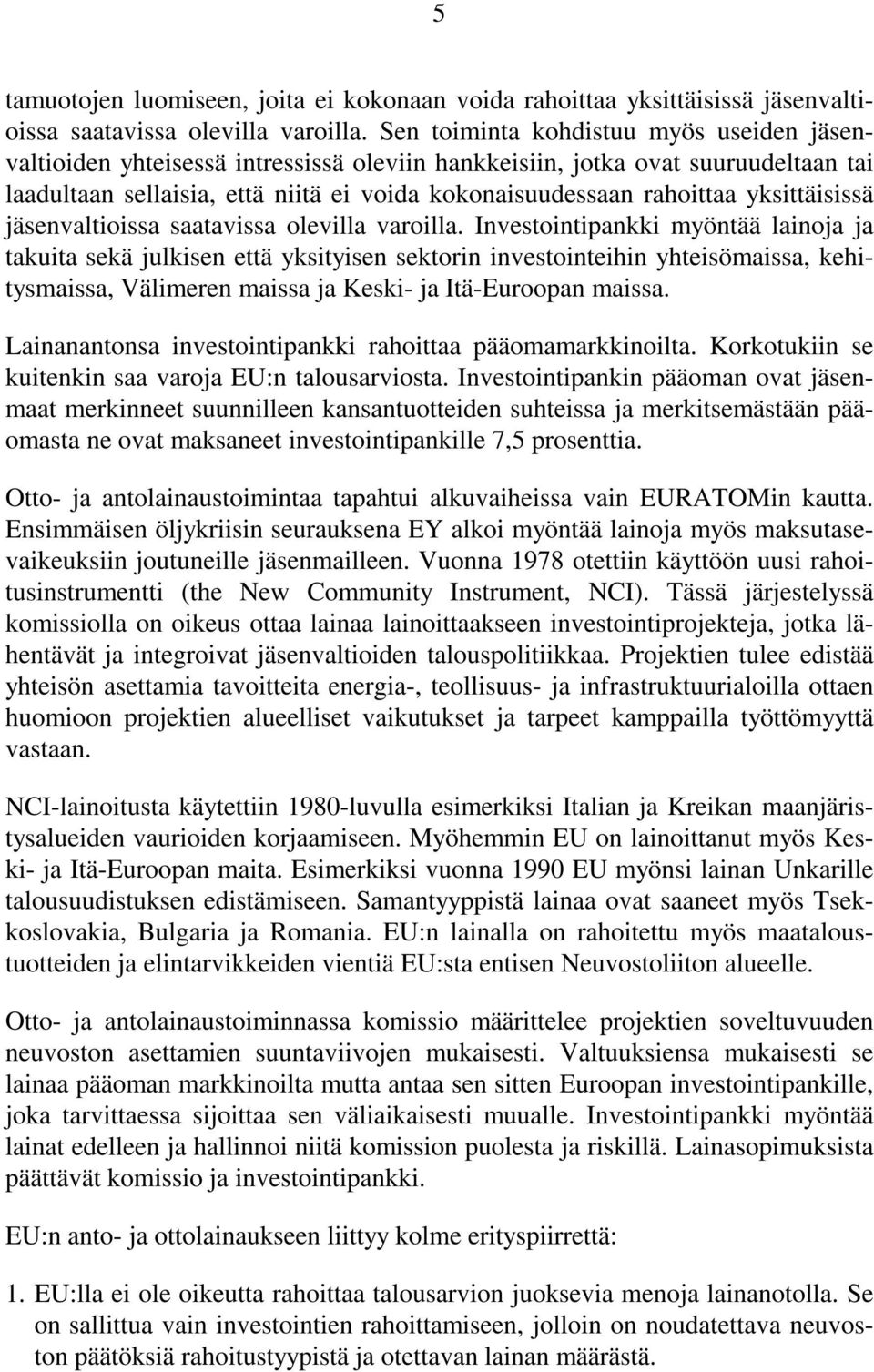 yksittäisissä jäsenvaltioissa saatavissa olevilla varoilla.